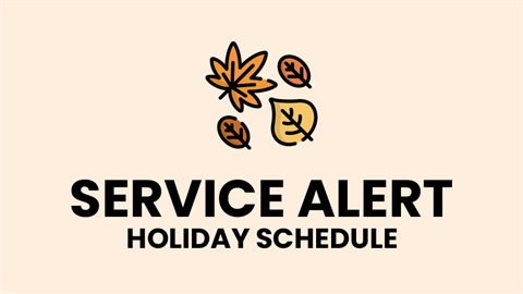 Autumn leaves and text that says Service Alert: Holiday Schedule